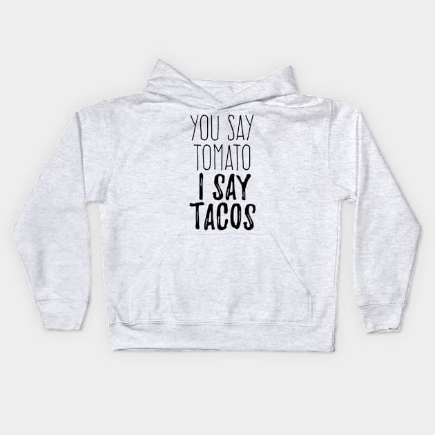 You say tomato I say Tacos Kids Hoodie by verde